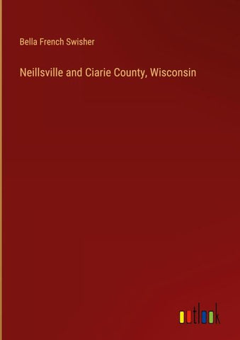 Neillsville and Ciarie County, Wisconsin
