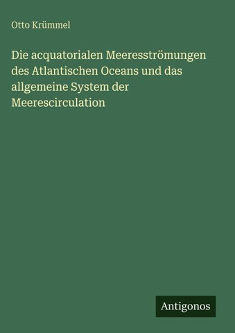 Die acquatorialen Meeresströmungen des Atlantischen Oceans und das allgemeine System der Meerescirculation