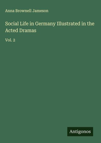 Social Life in Germany Illustrated in the Acted Dramas