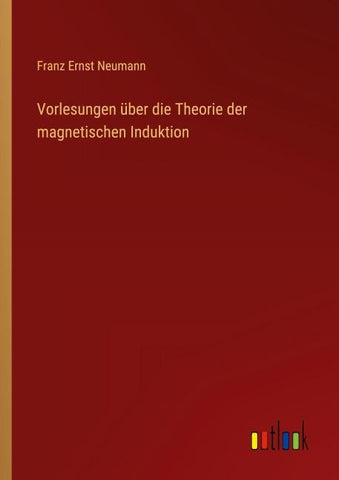 Vorlesungen über die Theorie der magnetischen Induktion