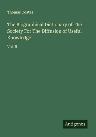 The Biographical Dictionary of The Society For The Diffusion of Useful Knowledge