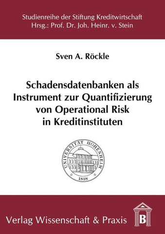 Schadensdatenbanken als Instrument zur Quantifizierung von Operational Risk in Kreditinstituten.