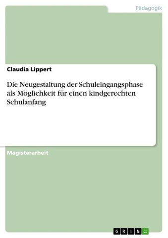 Die Neugestaltung der Schuleingangsphase als Möglichkeit für einen kindgerechten Schulanfang