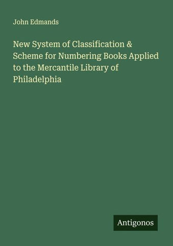 New System of Classification & Scheme for Numbering Books Applied to the Mercantile Library of Philadelphia