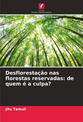 Desflorestação nas florestas reservadas: de quem é a culpa?