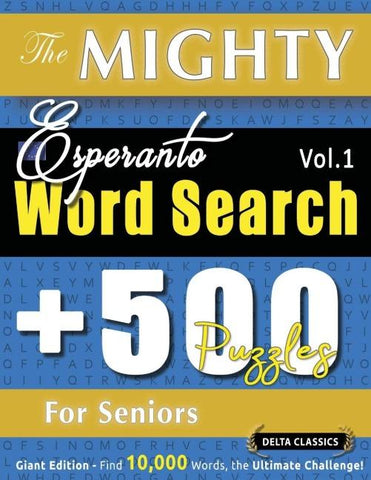 THE MIGHTY ESPERANTO WORD SEARCH - 500 PUZZLES FOR SENIORS - DELTA CLASSICS - GIANT EDITION - FIND 10,000 WORDS, THE ULTIMATE CHALLENGE!