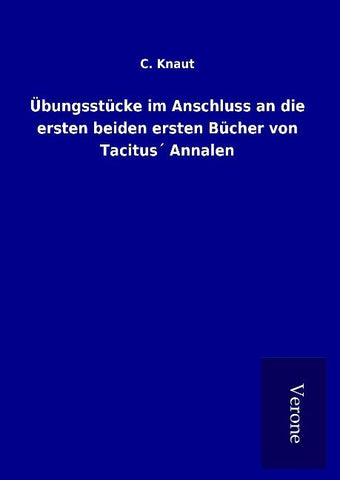 Übungsstücke im Anschluss an die ersten beiden ersten Bücher von Tacitus´ Annalen