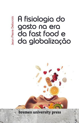 A fisiologia do gosto na era da fast food e da globalização