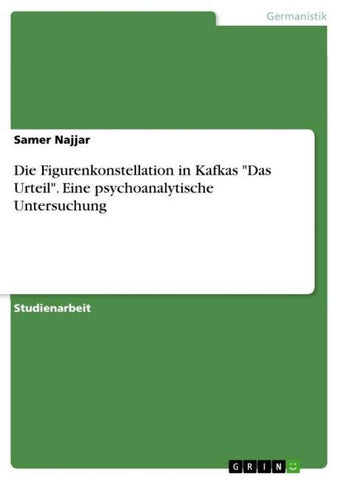Die Figurenkonstellation in Kafkas "Das Urteil". Eine psychoanalytische Untersuchung