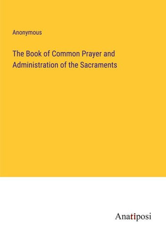 The Book of Common Prayer and Administration of the Sacraments