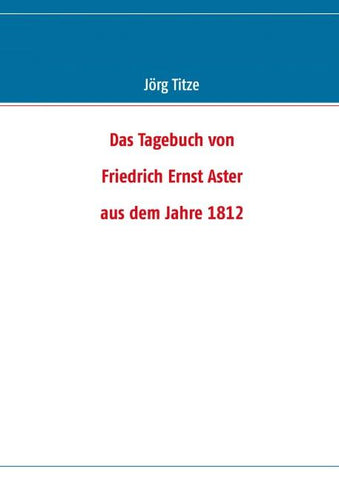 Das Tagebuch von Friedrich Ernst Aster aus dem Jahre 1812