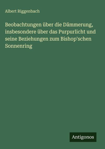 Beobachtungen über die Dämmerung, insbesondere über das Purpurlicht und seine Beziehungen zum Bishop'schen Sonnenring