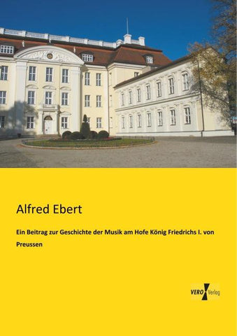 Ein Beitrag zur Geschichte der Musik am Hofe König Friedrichs I. von Preussen