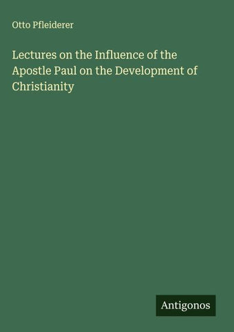Lectures on the Influence of the Apostle Paul on the Development of Christianity