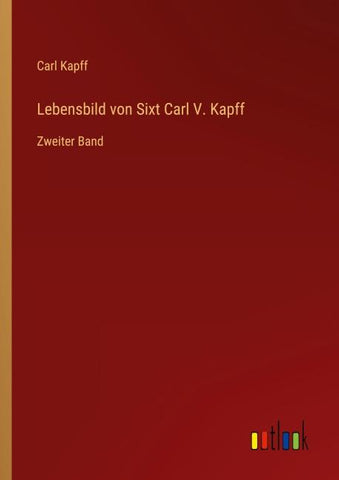 Lebensbild von Sixt Carl V. Kapff