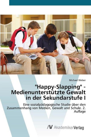 "Happy-Slapping" - Medienunterstützte Gewalt in der Sekundarstufe I