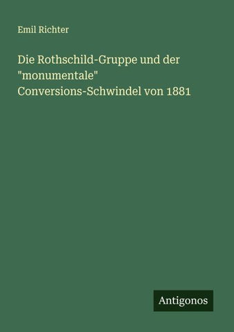 Die Rothschild-Gruppe und der "monumentale" Conversions-Schwindel von 1881