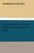 The Farmer Boy, and How He Became Commander-In-Chief