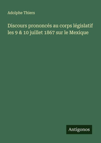 Discours prononcés au corps législatif les 9 & 10 juillet 1867 sur le Mexique