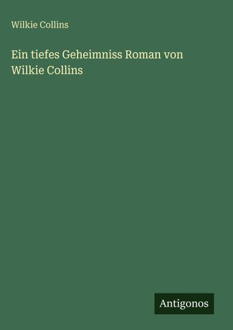 Ein tiefes Geheimniss Roman von Wilkie Collins