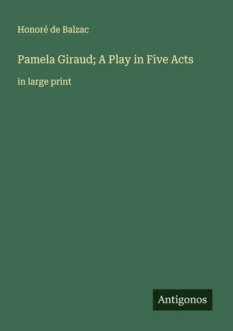 Pamela Giraud; A Play in Five Acts