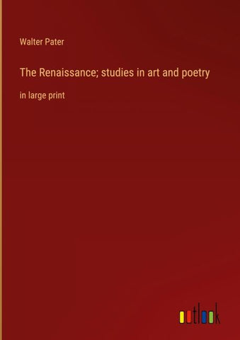 The Renaissance; studies in art and poetry
