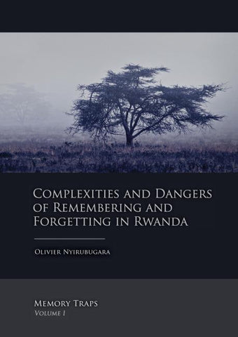 Complexities and Dangers of Remembering and Forgetting in Rwanda