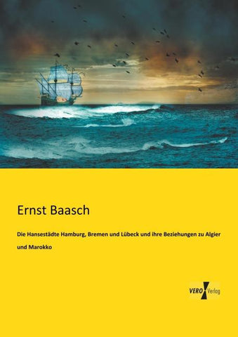 Die Hansestädte Hamburg, Bremen und Lübeck und ihre Beziehungen zu Algier und Marokko