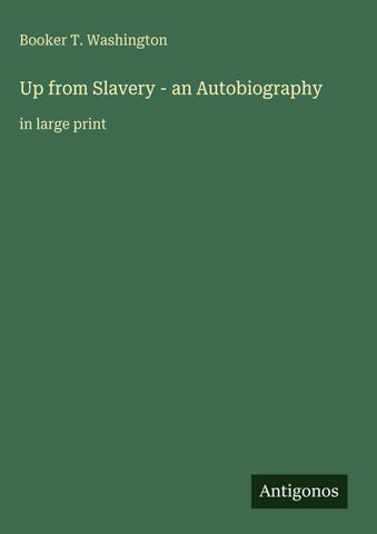 Up from Slavery - an Autobiography