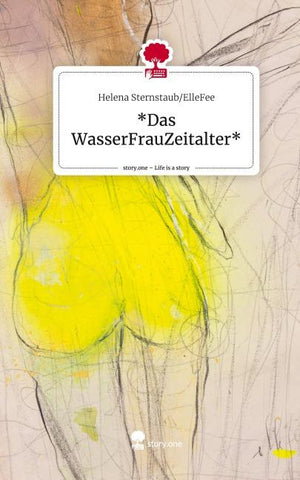 *Das WasserFrauZeitalter*. Life is a Story - story.one