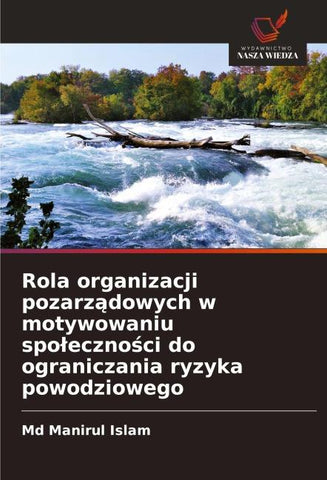 Rola organizacji pozarz¿dowych w motywowaniu spo¿eczno¿ci do ograniczania ryzyka powodziowego