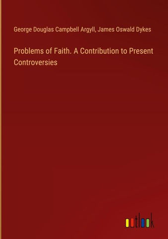 Problems of Faith. A Contribution to Present Controversies