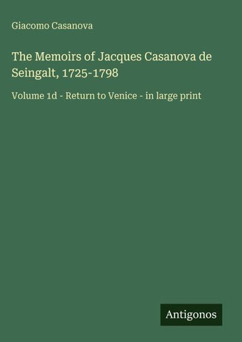 The Memoirs of Jacques Casanova de Seingalt, 1725-1798