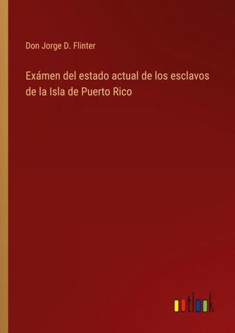 Exámen del estado actual de los esclavos de la Isla de Puerto Rico