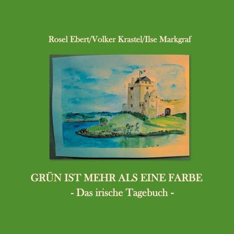 Grün ist mehr als eine Farbe - Das irische Tagebuch