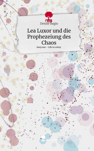 Lea Luxor und die Prophezeiung des Chaos. Life is a Story - story.one