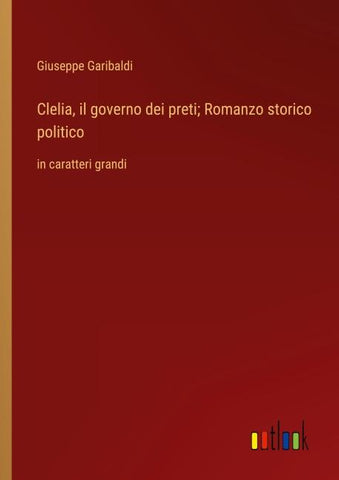 Clelia, il governo dei preti; Romanzo storico politico