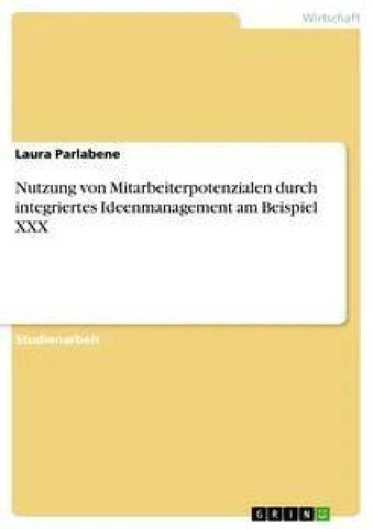 Nutzung von Mitarbeiterpotenzialen durch integriertes Ideenmanagement am Beispiel XXX