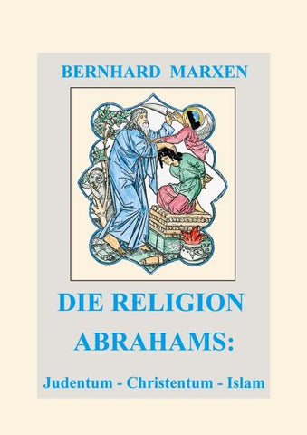Die Religion Abrahams: Judentum - Christentum - Islam