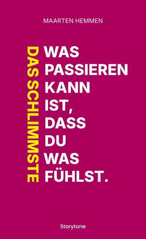 Das Schlimmste was passieren kann ist, dass du was fühlst.
