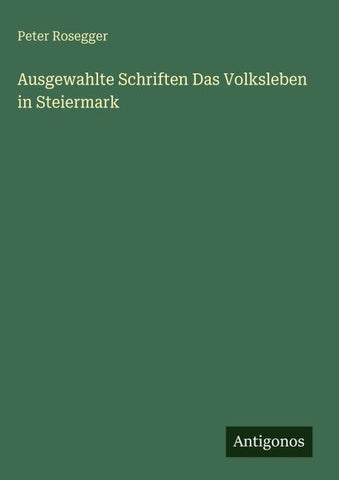 Ausgewahlte Schriften Das Volksleben in Steiermark