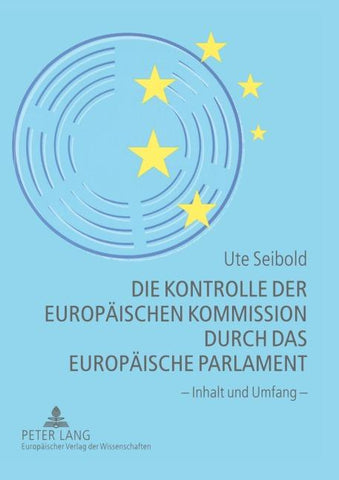 Die Kontrolle der Europäischen Kommission durch das Europäische Parlament