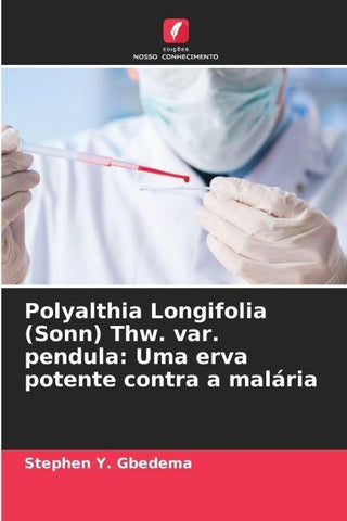 Polyalthia Longifolia (Sonn) Thw. var. pendula: Uma erva potente contra a malária