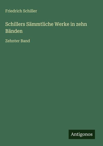 Schillers Sämmtliche Werke in zehn Bänden