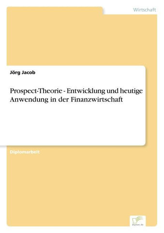 Prospect-Theorie - Entwicklung und heutige Anwendung in der Finanzwirtschaft