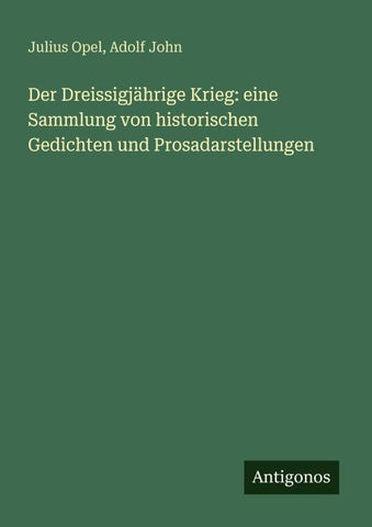 Der Dreissigjährige Krieg: eine Sammlung von historischen Gedichten und Prosadarstellungen