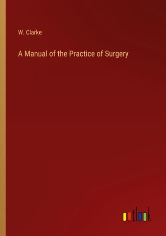 A Manual of the Practice of Surgery