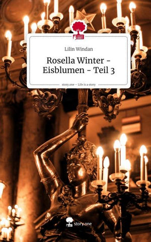 Rosella Winter - Eisblumen - Teil 3. Life is a Story - story.one