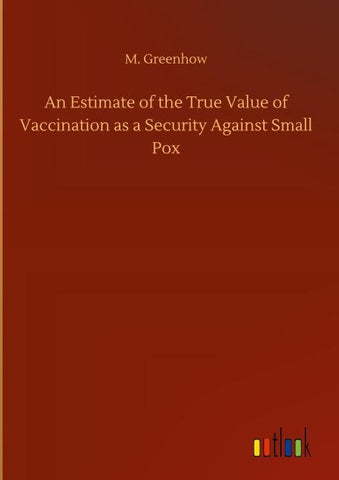 An Estimate of the True Value of Vaccination as a Security Against Small Pox