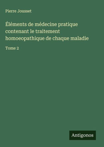 Éléments de médecine pratique contenant le traitement homoeopathique de chaque maladie